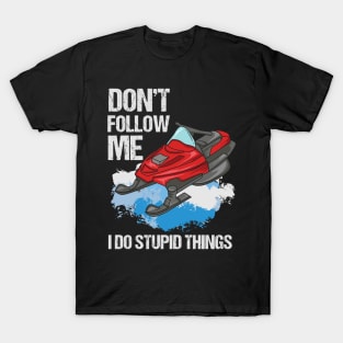 Don't Follow Me I Do Stupid Things T-Shirt